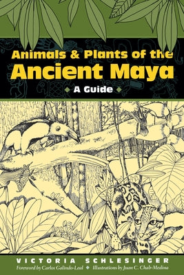 Animals and Plants of the Ancient Maya: A Guide by Schlesinger, Victoria