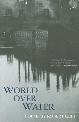 World Over Water: Poems by Gibb, Robert