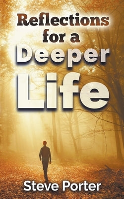 Reflections for a Deeper Life by Porter, Steve