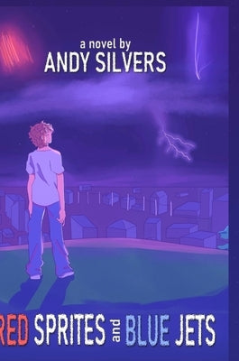 Red Sprites and Blue Jets by Silvers, Andy