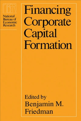 Financing Corporate Capital Formation by Friedman, Benjamin M.