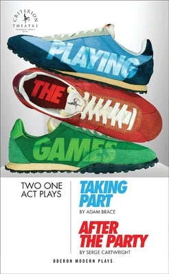 Playing the Games: Taking Part/After the Party by Brace, Adam
