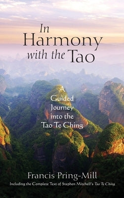 In Harmony with the Tao: A Guided Journey into the Tao Te Ching by Pring-Mill, Francis