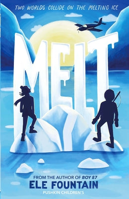 Melt: A Breathless Adventure Story of Courage and Survival in a Warming Climate by Fountain, Ele