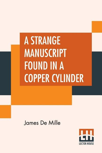 A Strange Manuscript Found In A Copper Cylinder by Mille, James de