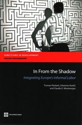 In from the Shadow: Integrating Europe's Informal Labor by Packard, Truman