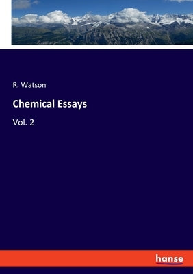 Chemical Essays: Vol. 2 by Watson, R.