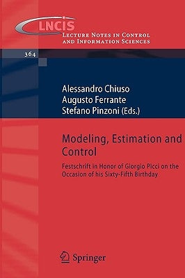 Modeling, Estimation and Control: Festschrift in Honor of Giorgio Picci on the Occasion of His Sixty-Fifth Birthday by Chiuso, Alessandro