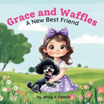 Grace and Waffles: A New Best Friend by Castillo, Jenny A.