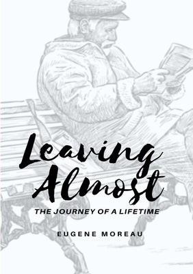 Leaving Almost - The Journey of a Lifetime by Moreau, Eugene