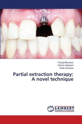 Partial extraction therapy: A novel technique by Bhourkar, Rutuja