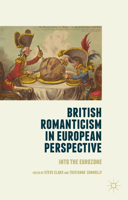 British Romanticism in European Perspective: Into the Eurozone by Clark, Steve