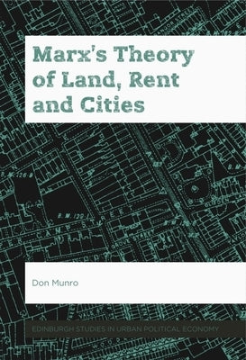 Marx's Theory of Land, Rent and Cities by Munro, Don