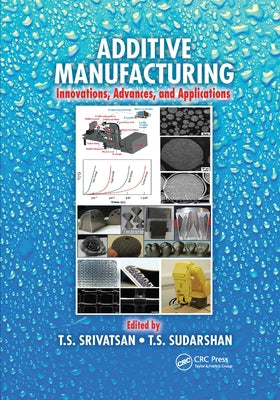 Additive Manufacturing: Innovations, Advances, and Applications by Srivatsan, T. S.