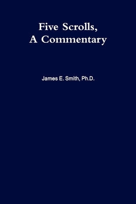 Five Scrolls, a Commentary by Smith, James E.