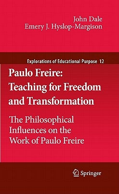Paulo Freire: Teaching for Freedom and Transformation: The Philosophical Influences on the Work of Paulo Freire by Dale, John