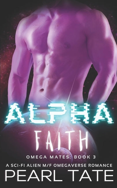 Alpha Faith - A Sci-Fi Alien M/F Omegaverse Romance: Omega Mates Book 3 by Tate, Pearl