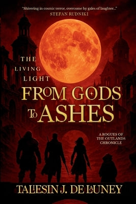 The Living Light: from Gods to Ashes by de Launey, Taliesin J.