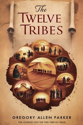 The Twelve Tribes by Parker, Gregory Allen