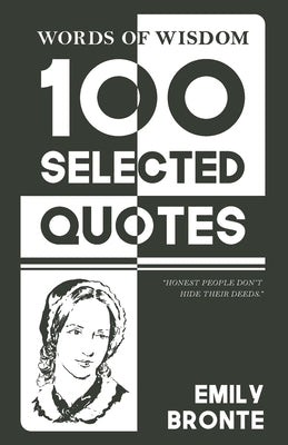 Words Of Wisdom: 100 Selected Quotes by Emily Bronte with Beautiful Illustrations by Bronte, Emily