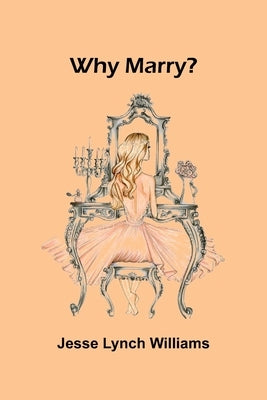 Why Marry? by Lynch Williams, Jesse