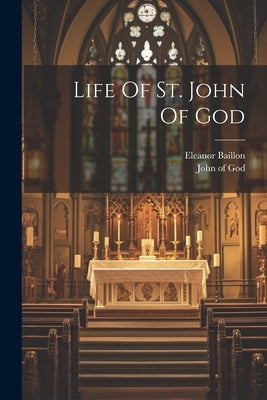 Life Of St. John Of God by Baillon, Eleanor