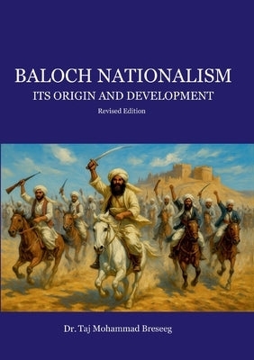 Baloch Nationalism: Its Origin and Development by Breseeg, Taj Mohammad