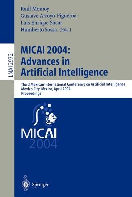 Micai 2004: Advances in Artificial Intelligence: Third Mexican International Conference on Artificial Intelligence, Mexico City, Mexico, April 26-30, by Monroy, Raúl