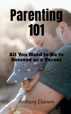 Parenting 101 by Ekanem, Anthony