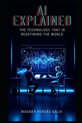 AI Explained: The Technology That Is Redefining the World by Salvi, Wagner Perdão