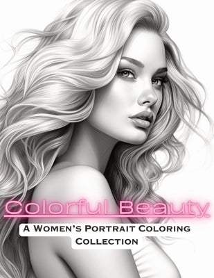 Colorful Beauty: A Women's Portrait Coloring Book by Densmore, Michael