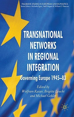 Transnational Networks in Regional Integration: Governing Europe 1945-83 by Kaiser, W.