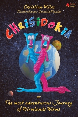 Chrisidokia: or The most adventurous Journey of Wirmlands Wirms by Flauder, Cornelie