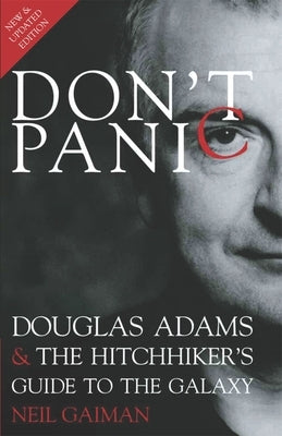 Don't Panic: Douglas Adams & the Hitchhiker's Guide to the Galaxy by Gaiman, Neil