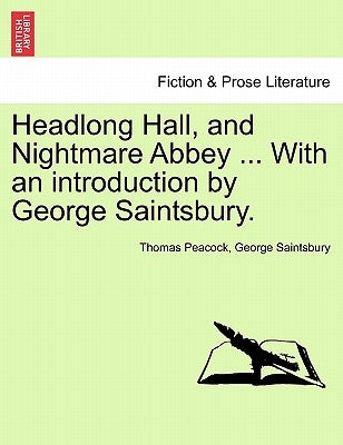 Headlong Hall, and Nightmare Abbey ... with an Introduction by George Saintsbury. by Peacock, Thomas