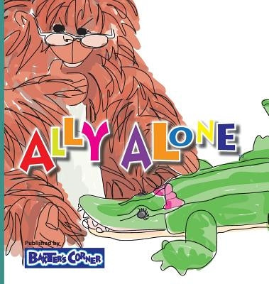 Ally Alone: Winner of Mom's Choice and Purple Dragonfly Awards by Baker, L. S. V.