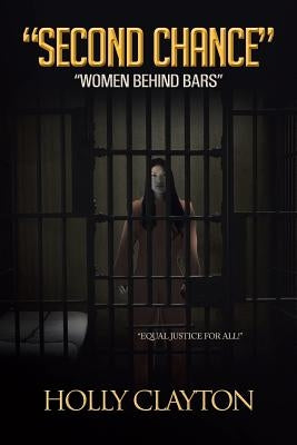 Second Chance: Women Behind Bars by Clayton, Holly