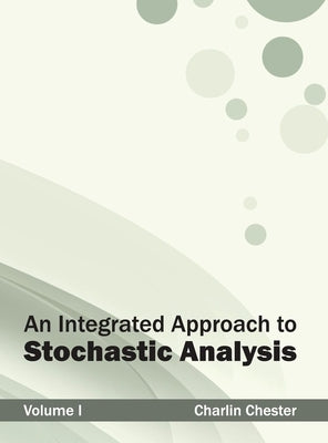 Integrated Approach to Stochastic Analysis: Volume I by Chester, Charlin