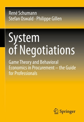 System of Negotiations: Game Theory and Behavioral Economics in Procurement - The Guide for Professionals by Schumann, René