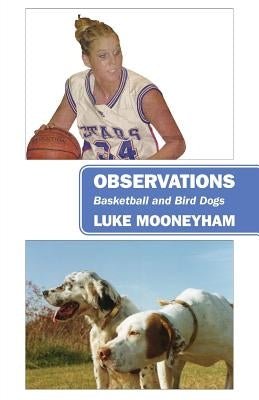 Observations: Basketball and Bird Dogs by Mooneyham, Luke