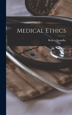 Medical Ethics by Saundby, Robert