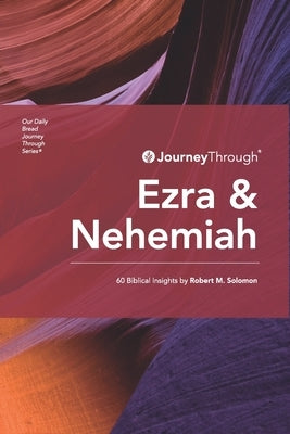 Journey Through Ezra & Nehemiah: 60 Biblical Insights by Robert M. Solomon by Solomon, Robert M.