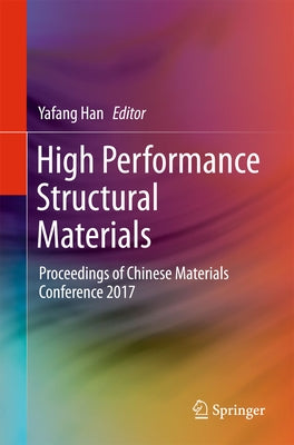 High Performance Structural Materials: Proceedings of Chinese Materials Conference 2017 by Han, Yafang