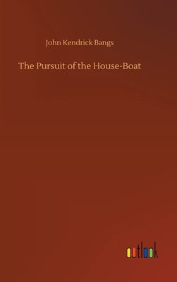 The Pursuit of the House-Boat by Bangs, John Kendrick