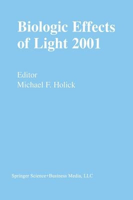 Biologic Effects of Light 2001: Proceedings of a Symposium Boston, Massachusetts June 16-18, 2001 by Holick, Michael F.