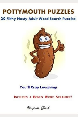 Pottymouth Puzzles: 20 Filthy Nasty Adult Word Search Puzzles! by Clark, Virginia