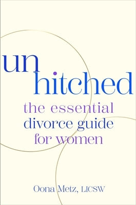 Unhitched: The Essential Divorce Guide for Women by Metz, Oona