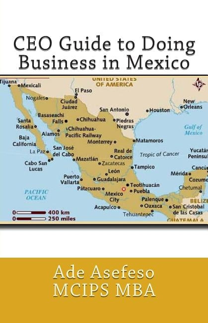 CEO Guide to Doing Business in Mexico by Asefeso McIps Mba, Ade