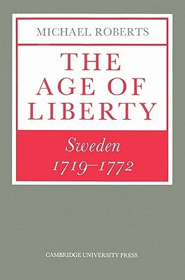 The Age of Liberty: Sweden 1719 1772 by Roberts, Michael