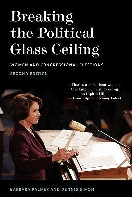 Breaking the Political Glass Ceiling: Women and Congressional Elections by Palmer, Barbara